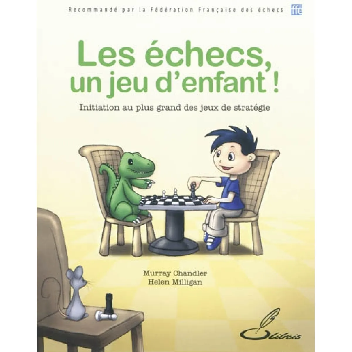 Les échecs, un jeu d'enfant ! : initiation au plus grand des jeux de stratégie